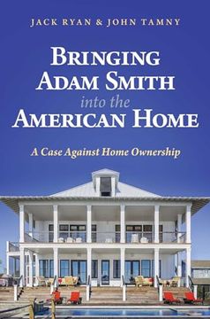 portada Bringing Adam Smith Into the American Home: A Case Against Home Ownership (in English)