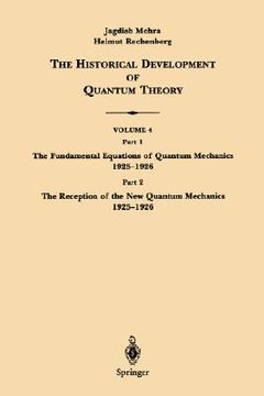 portada the historical development of quantum theory, volume 4: part 1, the fundamental equations of quantum mechanics 1925-1926/part2, the reception of the n (in English)