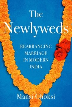 portada The Newlyweds: Rearranging Marriage in Modern India (en Inglés)