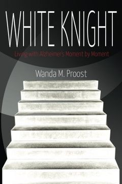 portada White Knight: Living with Alzheimer's Moment by Moment