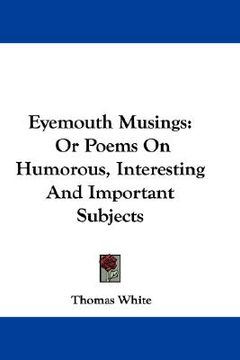 portada eyemouth musings: or poems on humorous, interesting and important subjects (en Inglés)