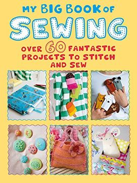 portada My big Book of Sewing: Over 60 Fantastic Projects to Stitch and sew (in English)