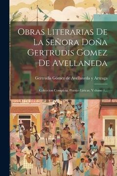 portada Obras Literarias de la Señora Doña Gertrudis Gomez de Avellaneda: Coleccion Completa. Poesias Liricas, Volume 1. (in Spanish)