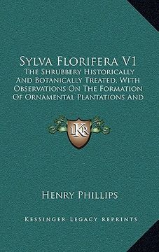 portada sylva florifera v1: the shrubbery historically and botanically treated, with observations on the formation of ornamental plantations and p (en Inglés)
