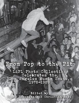 portada From Pop to the Pit: LAPL Photo Collection Celebrates the Los Angeles Music Scene, 1978-1989 (en Inglés)