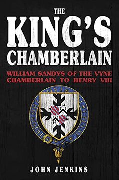 portada The King's Chamberlain: William Sandys of the Vyne, Chamberlain to Henry VIII (in English)