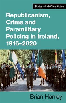 portada Republicanism, Crime and Paramilitary Policing, 1916-2020 (en Inglés)
