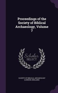 portada Proceedings of the Society of Biblical Archaeology, Volume 7 (en Inglés)