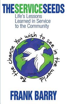 portada The Service Seeds: Life's Lessons Learned in Service to the Community (en Inglés)