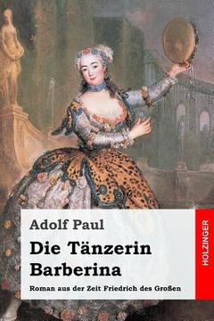 portada Die Tänzerin Barberina: Roman aus der Zeit Friedrich des Großen (en Alemán)