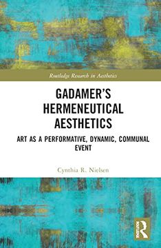 portada Gadamer’S Hermeneutical Aesthetics: Art as a Performative, Dynamic, Communal Event (Routledge Research in Aesthetics) 