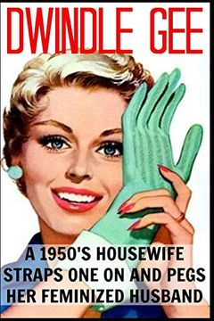portada A Sexy 1950’S Housewife Straps one on and Pegs her Feminized Husband: An Explicit and Erotic Tale of Forced Sissification and Crossdressing 1950's Style! (in English)
