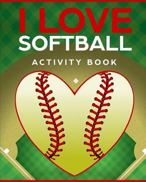 portada I Love Softball Activity Book: Roadtrip Travel Games On The Go (en Inglés)