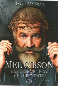 portada Mel Gibson: El Bueno, el feo y el Creyente