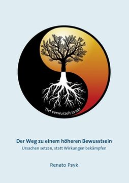 portada Der Weg zu einem höheren Bewusstsein: Ursachen setzen, statt Wirkungen bekämpfen (in German)