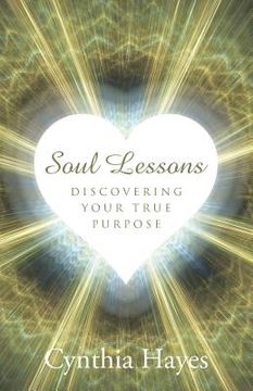 portada Soul Lessons: Discovering Your True Purpose (en Inglés)