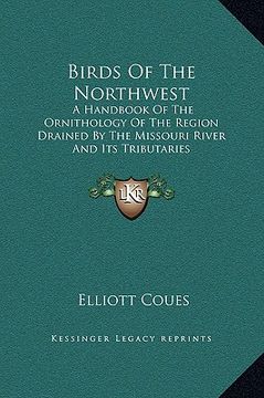 portada birds of the northwest: a handbook of the ornithology of the region drained by the missouri river and its tributaries (en Inglés)