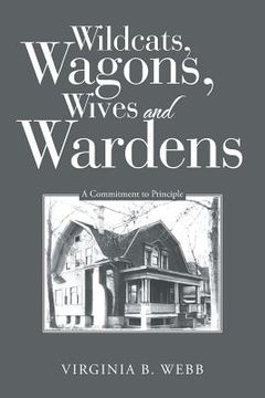 portada Wildcats, Wagons, Wives and Wardens: A Commitment to Principle (en Inglés)