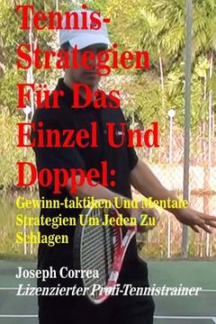 portada Tennis-Strategien Für Das Einzel Und Doppel: Gewinn-Taktiken Und Mentale Strategien Um Jeden Zu Schlagen (en Alemán)