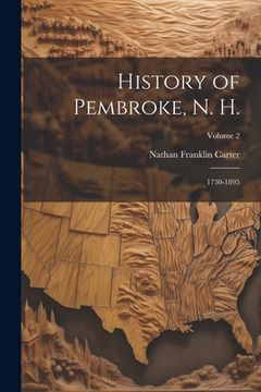 portada History of Pembroke, N. H.: 1730-1895; Volume 2 (en Inglés)