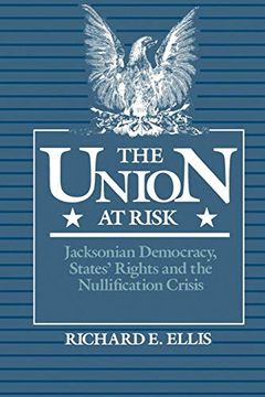 portada The Union at Risk: Jacksonian Democracy, States' Rights, and Nullification Crisis (in English)