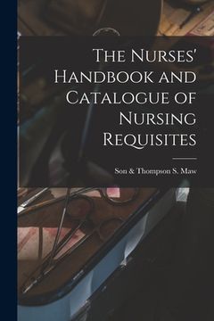 portada The Nurses' Handbook and Catalogue of Nursing Requisites [electronic Resource] (en Inglés)