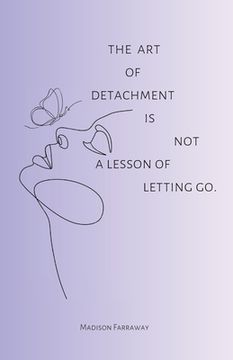 portada The art of detachment, is not a lesson of letting go: The art of detachment (in English)