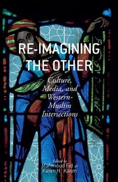portada Re-Imagining the Other: Culture, Media, and Western-Muslim Intersections (en Inglés)