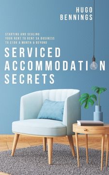 portada Serviced Accommodation Secrets: Starting and Scaling Your Rent to Rent SA Business to £10K a Month & Beyond (en Inglés)