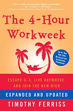 Libro The 4-Hour Workweek: Escape 9-5, Live Anywhere, and Join the new Rich (libro en Inglés), Timothy Ferriss, ISBN 9780307465351. Comprar Buscalibre