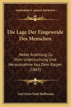 portada Die Lage Der Eingeweide Des Menschen: Nebst Anleitung Zu Ihrer Untersuchung Und Herausnahme Aus Dem Korper (1863) (en Alemán)
