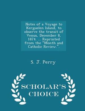 portada Notes of a Voyage to Kerguelen Island, to Observe the Transit of Venus, December 8, 1874. ... Reprinted from the Month and Catholic Review.. - Scholar