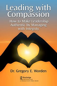portada Leading With Compassion: How to Make Leadership Authentic by Managing With Integrity 