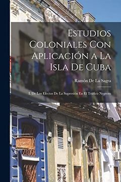 portada Estudios Coloniales con Aplicación a la Isla de Cuba: I. De los Efectos de la Supresión en el Tráfico Negrero (in Spanish)