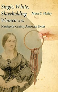 portada Single, White, Slaveholding Women in the Nineteenth-Ccntury American South (Non Series) (en Inglés)