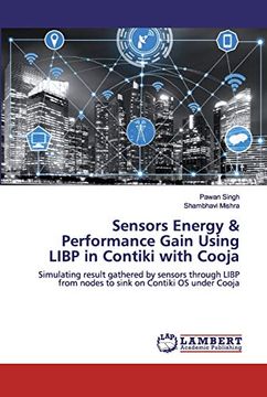 portada Sensors Energy Performance Gain Using Libp in Contiki With Cooja Simulating Result Gathered by Sensors Through Libp From Nodes to Sink on Contiki os Under Cooja (en Inglés)