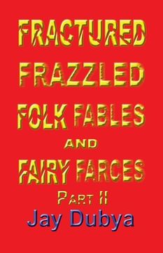 portada Fractured Frazzled Folk Fables and Fairy Farces, Part II (en Inglés)