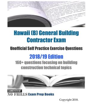 portada Hawaii (B) General Building Contractor Exam Unofficial Self Practice Exercise Questions 2018/19 Edition: 160+ questions focusing on building construct (en Inglés)