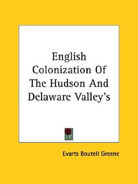 portada english colonization of the hudson and delaware valley's (en Inglés)