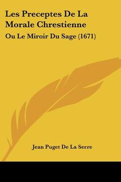 portada Les Preceptes De La Morale Chrestienne: Ou Le Miroir Du Sage (1671) (in French)