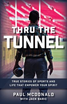 portada Thru The Tunnel: True Stories of Sports and Life that Empower Your Spirit (en Inglés)