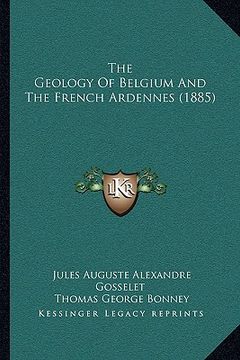 portada the geology of belgium and the french ardennes (1885) (in English)