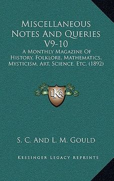 portada miscellaneous notes and queries v9-10: a monthly magazine of history, folklore, mathematics, mysticism, art, science, etc. (1892) (in English)
