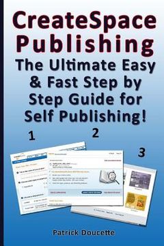 portada CreateSpace Publishing: The Ultimate Easy & Fast Step by Step Guide for Self Publishing! (in English)