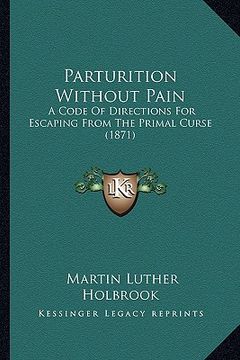 portada parturition without pain: a code of directions for escaping from the primal curse (1871) (en Inglés)