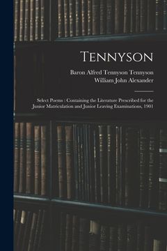 portada Tennyson: Select Poems: Containing the Literature Prescribed for the Junior Matriculation and Junior Leaving Examinations, 1901