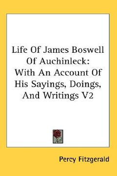 portada life of james boswell of auchinleck: with an account of his sayings, doings, and writings v2 (in English)