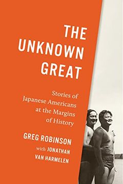 portada The Unknown Great: Stories of Japanese Americans at the Margins of History 