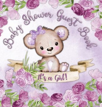 portada It'S a Girl! Baby Shower Guest Book: Cute Teddy Bear Baby Girl, Ribbon and Flowers With Letters Watercolor Purple Floral Theme Hardback 