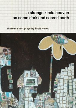 portada A strange kinda heaven on some dark and sacred earth -- thirteen short plays by Brett Neveu (en Inglés)